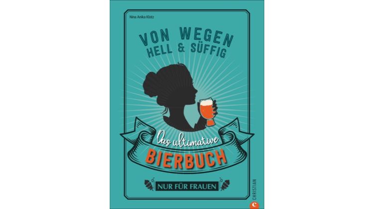 Das ultimative Bierbuch nur für Frauen von Nina Anika Klotz - Foto: Christian Verlag