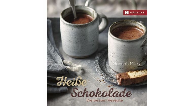 Heiße Schokolade – Eine Rezeptsammlung von Hannah Mile