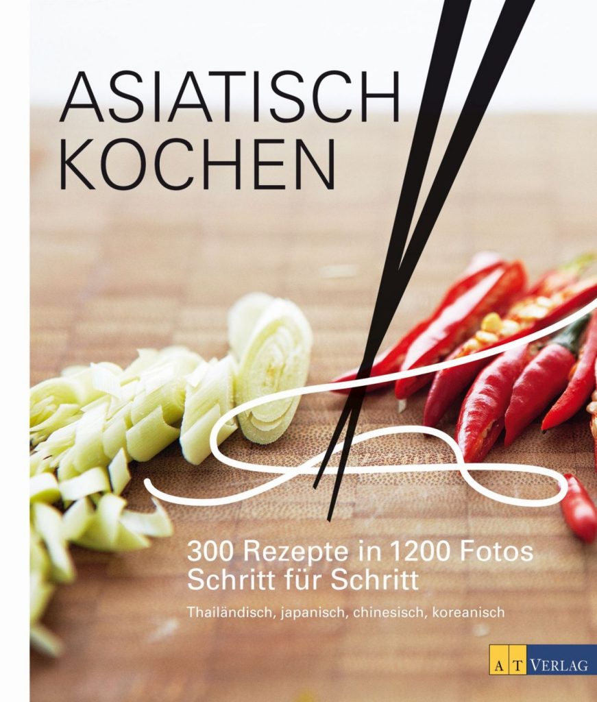 Asiatisch Kochen – Kochfibel der asiatischen Küche - AT Verlag